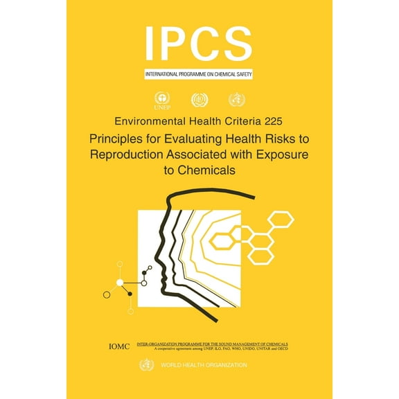 Environmental Health Criteria: Principles for Evaluating Health Risks to Reproduction Associated with Exposure to Chemicals, Series No. 225 (Paperback)