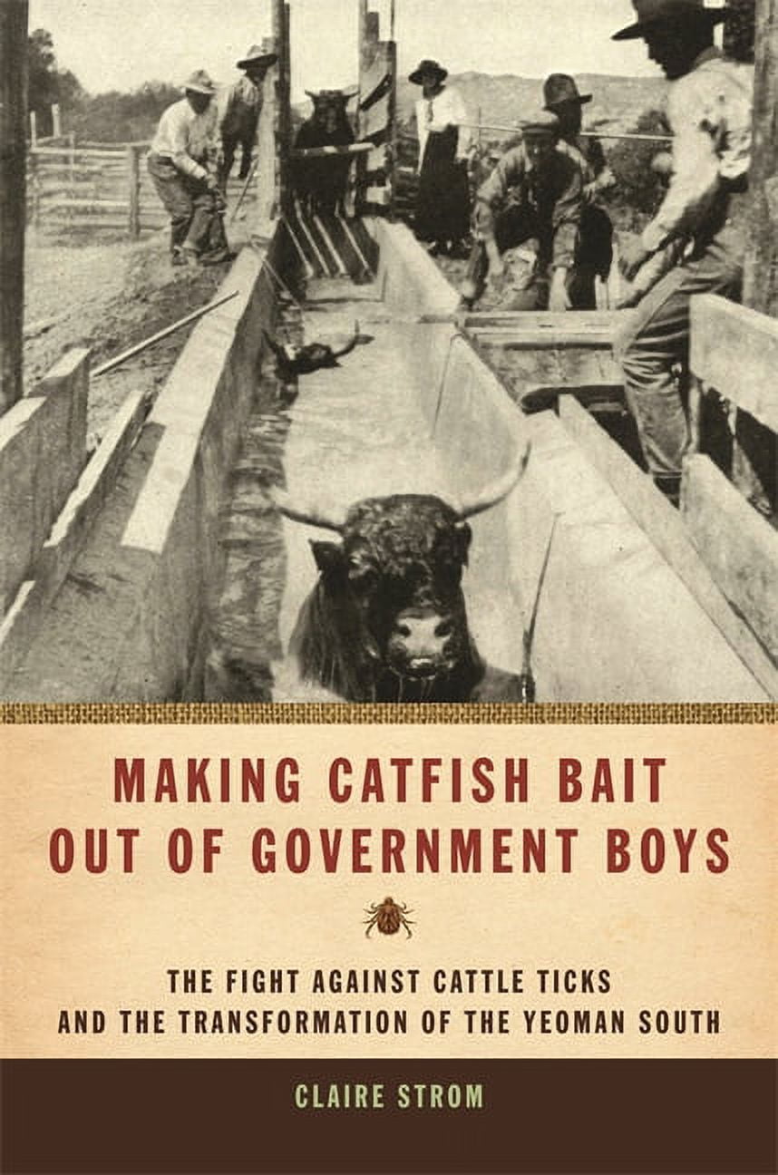 Environmental History and the American S Making Catfish Bait Out of Government Boys: The Fight Against Cattle Ticks and the Transformation of the Yeoman South, (Hardcover)