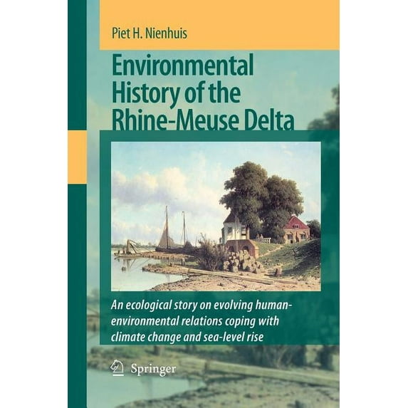 Environmental History of the Rhine-Meuse Delta: An Ecological Story on Evolving Human-Environmental Relations Coping wit, (Paperback)