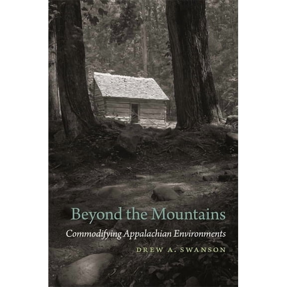 Environmental History and the American S Beyond the Mountains: Commodifying Appalachian Environments, (Hardcover)