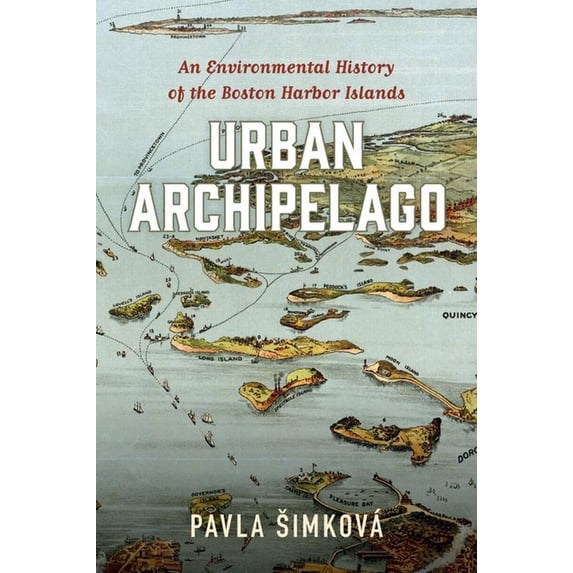 Environmental History of the Northeast: Urban Archipelago : An Environmental History of the Boston Harbor Islands (Hardcover)