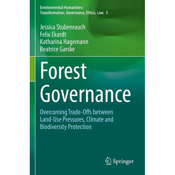Environmental Humanities: Transformation Forest Governance: Overcoming Trade-Offs Between Land-Use Pressures, Climate and Biodiversity Protection, (Paperback)