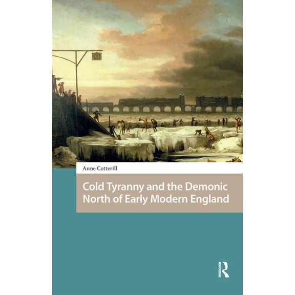 Environmental Humanities in Pre-Modern C Cold Tyranny and the Demonic North of Early Modern England, (Paperback)