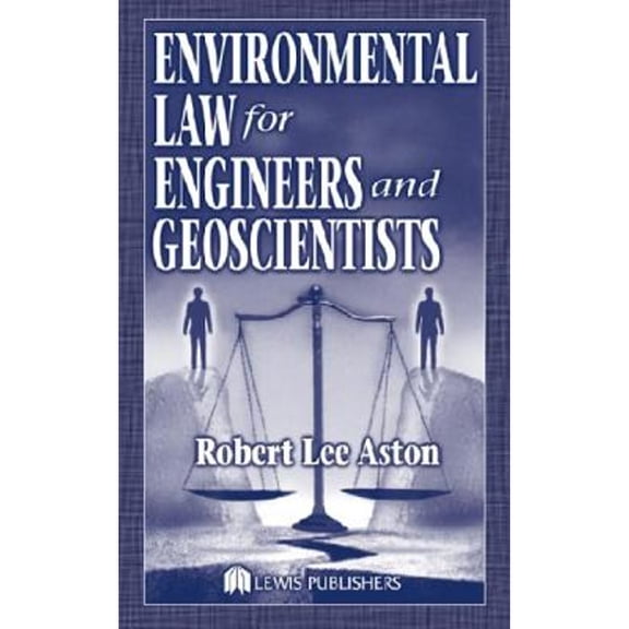 Pre-Owned Environmental Law for Engineers and Geoscientists (Hardcover) by Robert Lee Aston