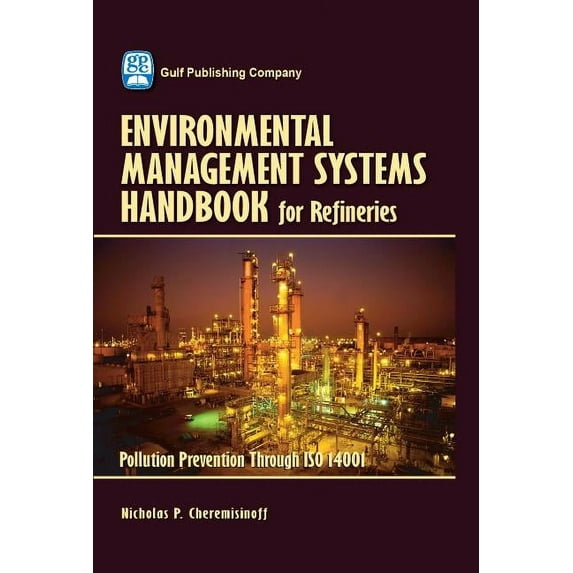 Environmental Management Systems Handbook for Refineries: Polution Prevention Through ISO 14001, (Paperback)