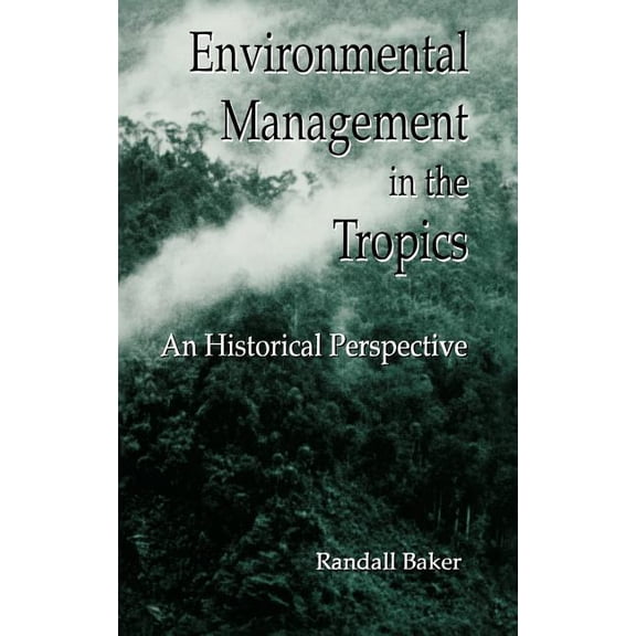 Environmental Management in the Tropics: An Historical Perspective, (Hardcover)