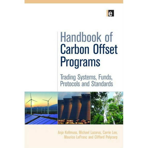 Environmental Market Insights Handbook of Carbon Offset Programs: Trading Systems, Funds, Protocols and Standards, (Hardcover)