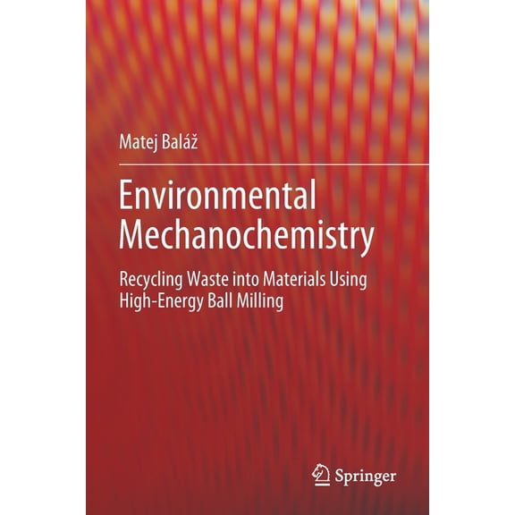 Environmental Mechanochemistry: Recycling Waste Into Materials Using High-Energy Ball Milling, (Paperback)