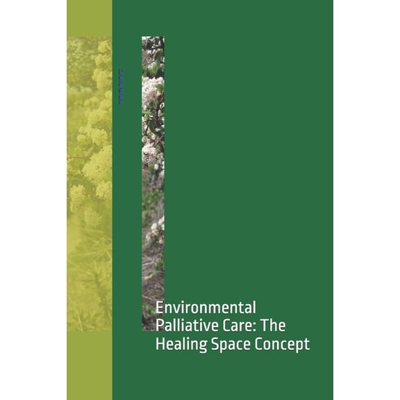 Environmental Palliative Care: The Healing Space Concept, (Paperback)