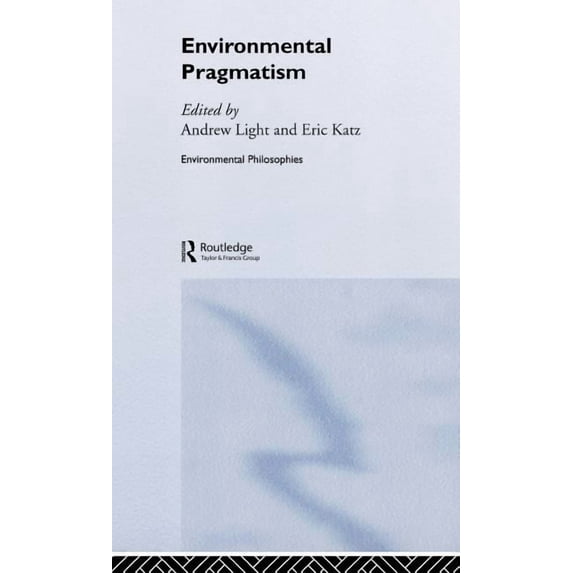 Environmental Philosophies Environmental Pragmatism, (Hardcover)