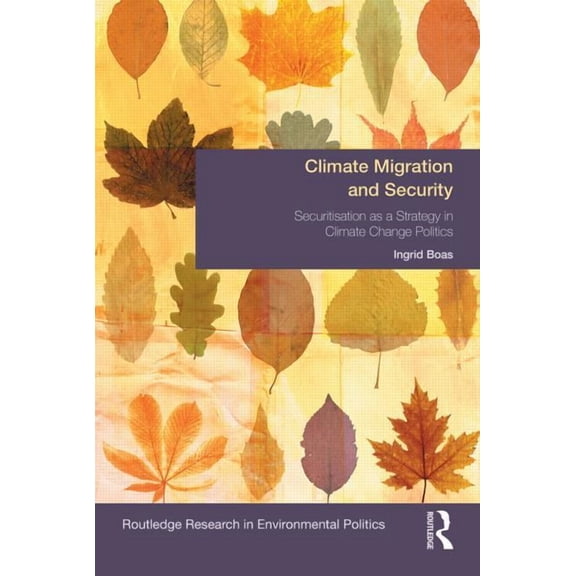 Environmental Politics Climate Migration and Security: Securitisation as a Strategy in Climate Change Politics, (Hardcover)