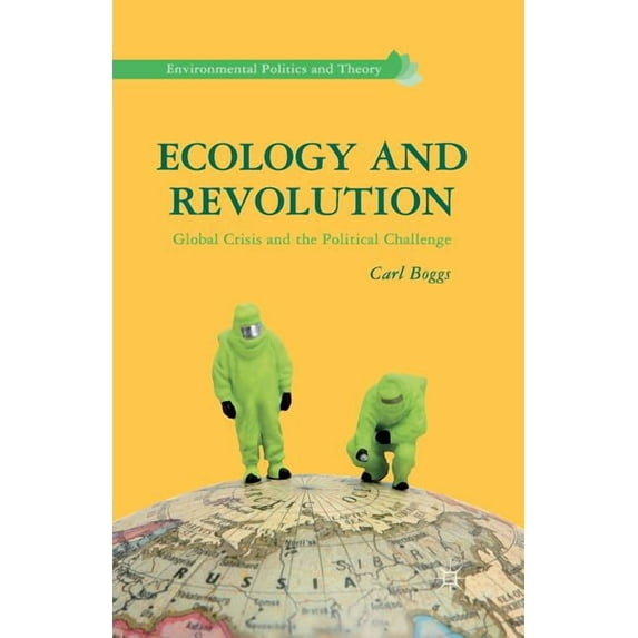 Environmental Politics and Theory Ecology and Revolution: Global Crisis and the Political Challenge, (Paperback)