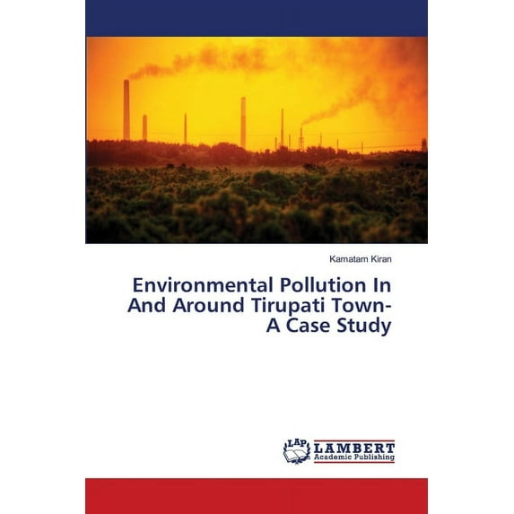 Environmental Pollution In And Around Tirupati Town- A Case Study (Paperback)