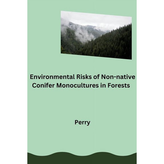 Environmental Risks of Non-native Conifer Monocultures in Forests, (Paperback)