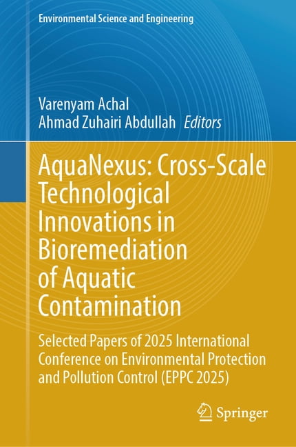Environmental Science and Engineering Aquanexus: Cross-Scale Technological Innovations in Bioremediation of Aquatic Contamination: Selected Papers of 2025 Int, (Hardcover)