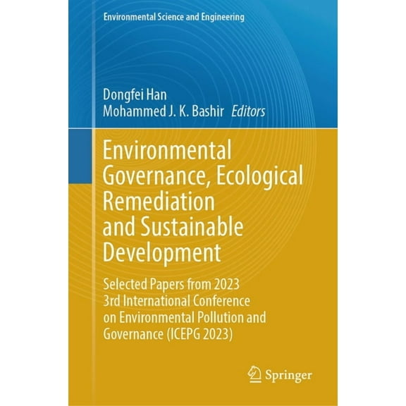 Environmental Science and Engineering Environmental Governance, Ecological Remediation and Sustainable Development: Selected Papers from 2023 3rd Internationa, (Hardcover)