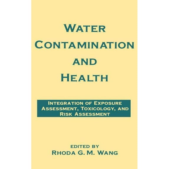 Environmental Science & Pollution Water Contamination and Health: Integration of Exposure Assessment, Toxicology, and Risk Assessment, (Hardcover)