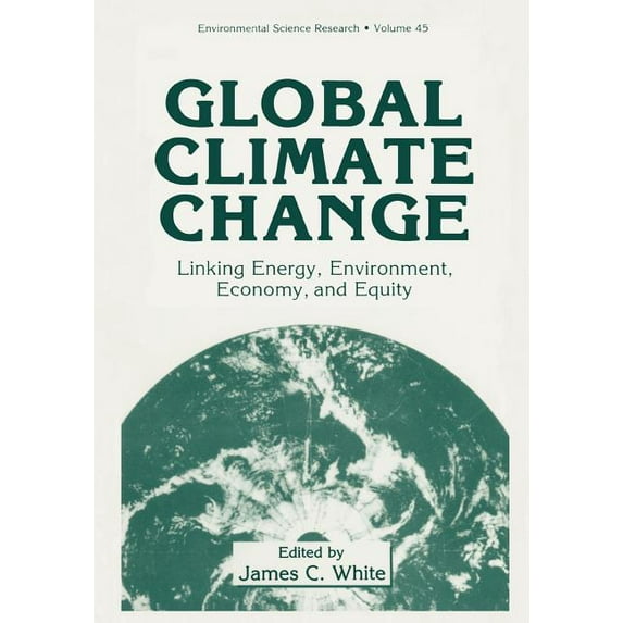 Environmental Science Research Global Climate Change: Linking Energy, Environment, Economy and Equity, Book 45, (Paperback)