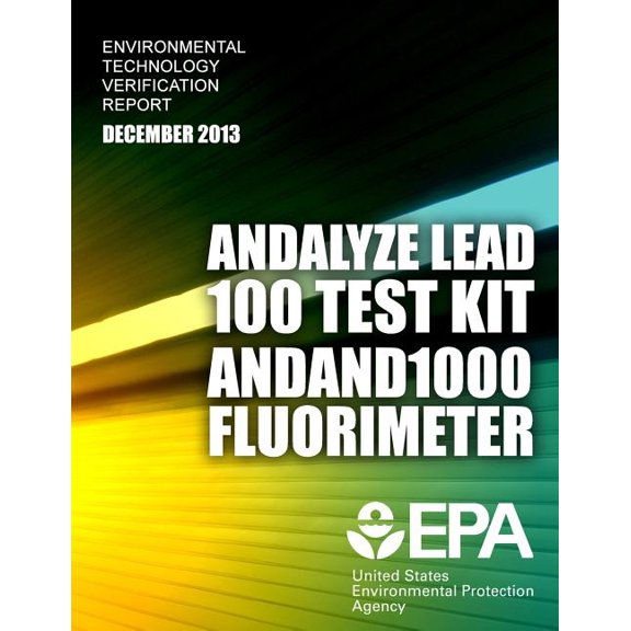 Environmental Technology Verification Report: And Alyze Lead 100 Test Kit and 1000 Fluorimeter Paperback 1500809659 9781500809652 U.S. Environmental Protection Agency