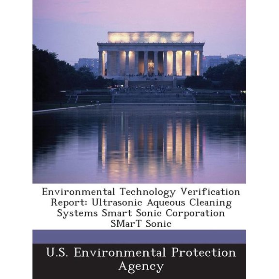 Environmental Technology Verification Report : Ultrasonic Aqueous Cleaning Systems Smart Sonic Corporation SMarT Sonic (Paperback)