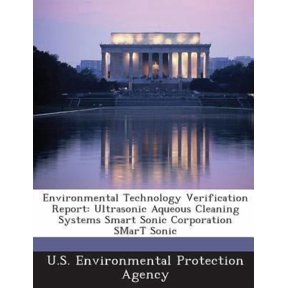 Environmental Technology Verification Report: Ultrasonic Aqueous Cleaning Systems Smart Sonic Corporation Smart Sonic Paperback
