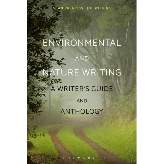 Bloomsbury Writer's Guides and Anth Environmental and Nature Writing: A Writer's Guide and Anthology, (Paperback)
