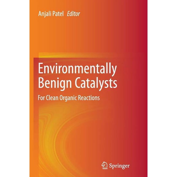 Environmentally Benign Catalysts: For Clean Organic Reactions, (Paperback)