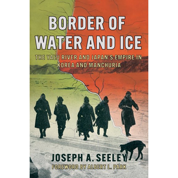 Environments of East Asia Border of Water and Ice: The Yalu River and Japan's Empire in Korea and Manchuria, (Paperback)
