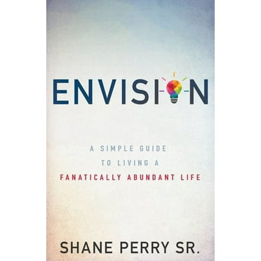 Envision : A Simple Guide to Living a Fanatically Abundant Life (Paperback)