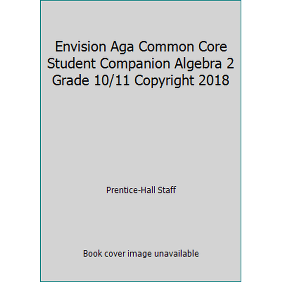 Pre-Owned Envision Aga Common Core Student Companion Algebra 2 Grade 10/11 Copyright 2018, 9780328931620, 0328931624, Paperback,