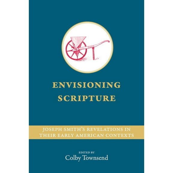 Envisioning Scripture: Joseph Smiths Revelations in Their Early American Contexts (Paperback)