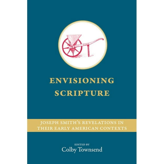 Envisioning Scripture: Joseph Smith’s Revelations in Their Early American Contexts (Paperback)