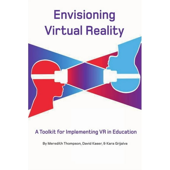 Envisioning Virtual Reality: A Toolkit for Implementing VR in Education, (Paperback)