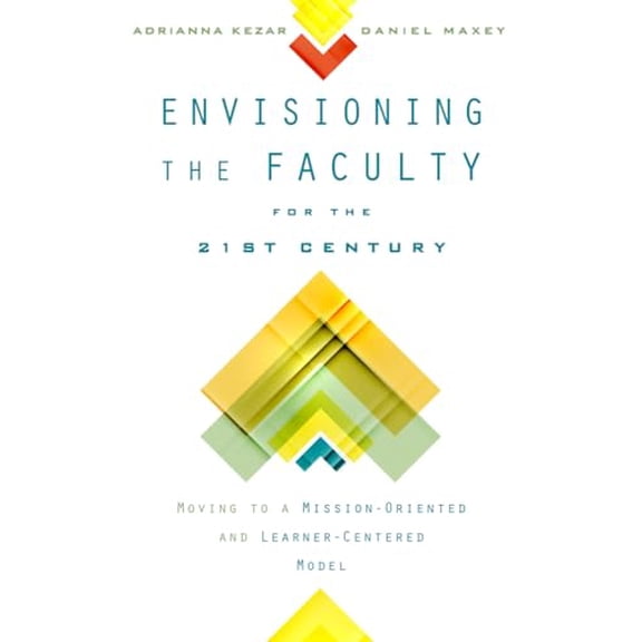 Pre-Owned Envisioning the Faculty for the Twenty-First Century: Moving to a Mission-Oriented and Learner-Centered Model (Hardcover) 0813581001 9780813581002