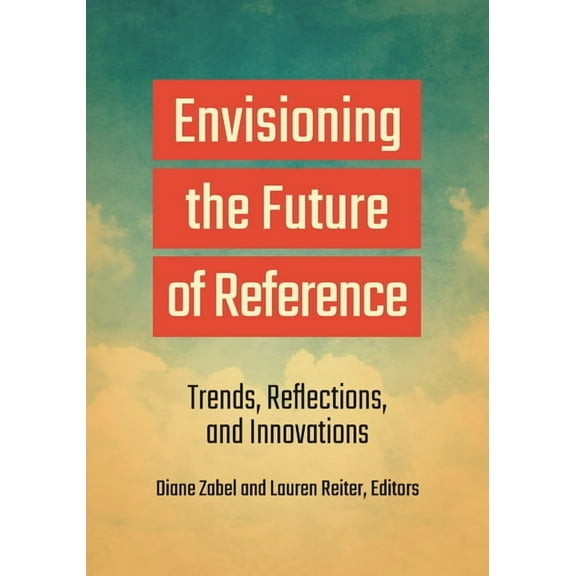 Envisioning the Future of Reference: Trends, Reflections, and Innovations, (Paperback)