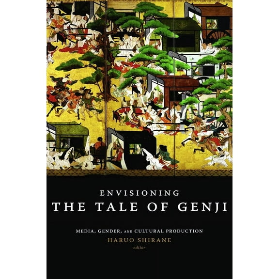 Envisioning the Tale of Genji: Media, Gender, and Cultural Production, (Paperback)