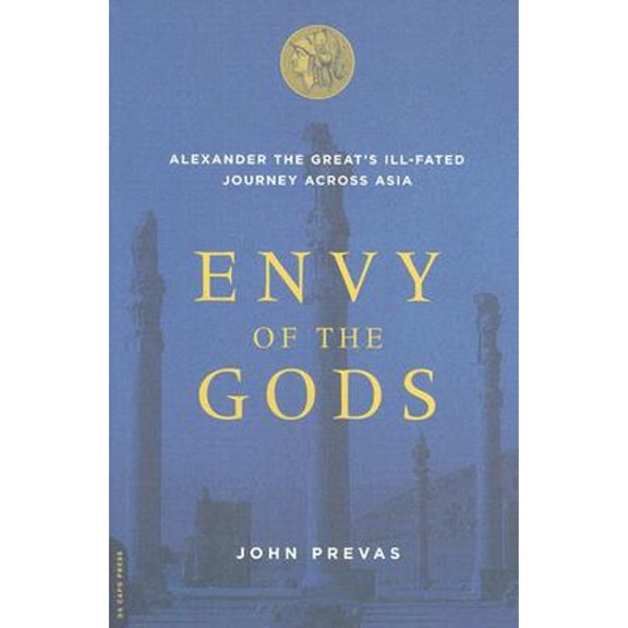 Pre-Owned Envy of the Gods : Alexander the Great's Ill-Fated Journey Across Asia (Paperback) 9780306814426