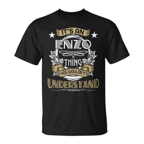 Enzo Thing Wouldnt Understand Family Name Unisex TShirt