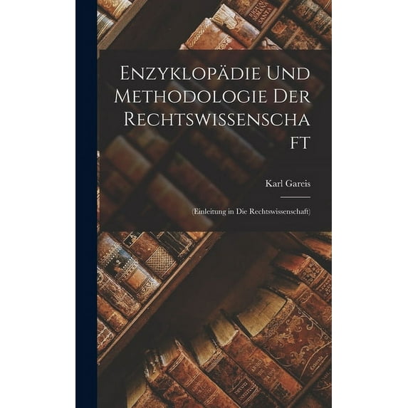 Enzyklopädie Und Methodologie Der Rechtswissenschaft: (Einleitung in Die Rechtswissenschaft) (Hardcover)