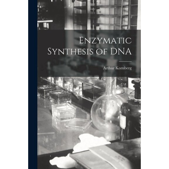 Enzymatic Synthesis of DNA Paperback 1013595742 9781013595745 Arthur 1918- Kornberg