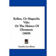 Eoline, Or Magnolia Vale Or The Heiress Of Glenmore 1869 Paperback