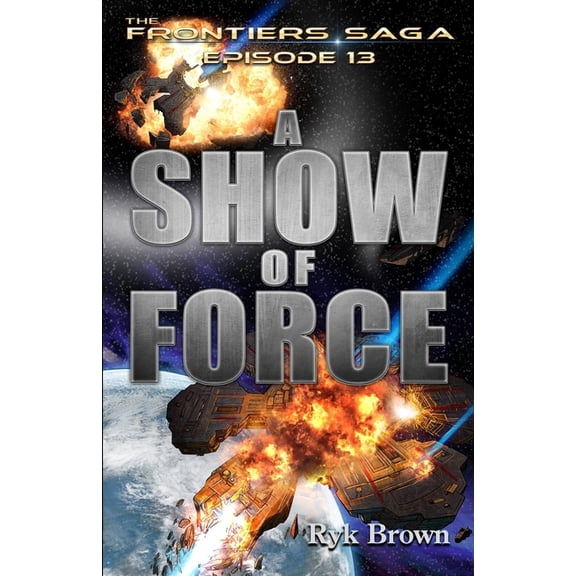 Ep.#13 - "A Show of Force" (Paperback) by Ryk Brown