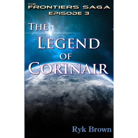 Frontiers Saga: Ep.#3 - "The Legend of Corinair": The Frontiers Saga (Paperback)