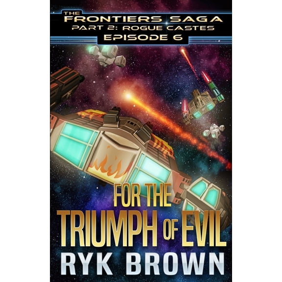 Frontiers Saga - Part 2: Rogue Castes Ep.#6 - "For the Triumph of Evil", Book 6, (Paperback)
