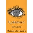 thumbnail image 1 of Ephemera: Short Fictions and Anomalies (Paperback), 1 of 1