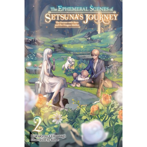 The Ephemeral Scenes of Setsuna's Journe The Ephemeral Scenes of Setsuna's Journey, Vol. 2 (Light Novel): The Former 68th Hero and the Dragon Maiden Volume 2, Book 2, (Paperback)