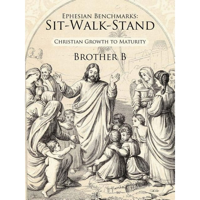 Ephesian Benchmarks: Sit-walk-stand : Christian Growth to Maturity ...