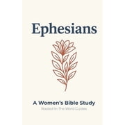 Women Rooted in the Word Ephesians A Women's Bible Study Rooted In The Word Guides, Book 2, Paperback