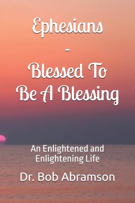 Ephesians - Blessed To Be A Blessing: An Enlightened and Enlightening ...