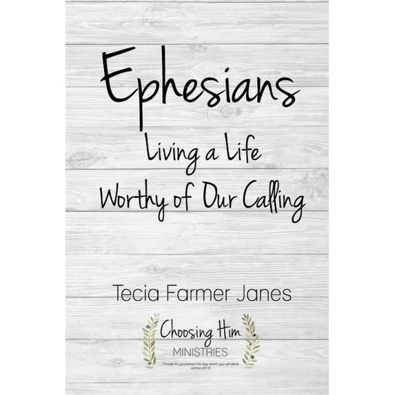Ephesians: Living a Life Worthy of Our Calling, (Paperback)